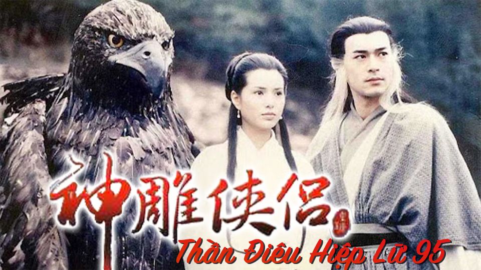 Thần Điêu Hiệp Lữ 95-神鵰俠侶