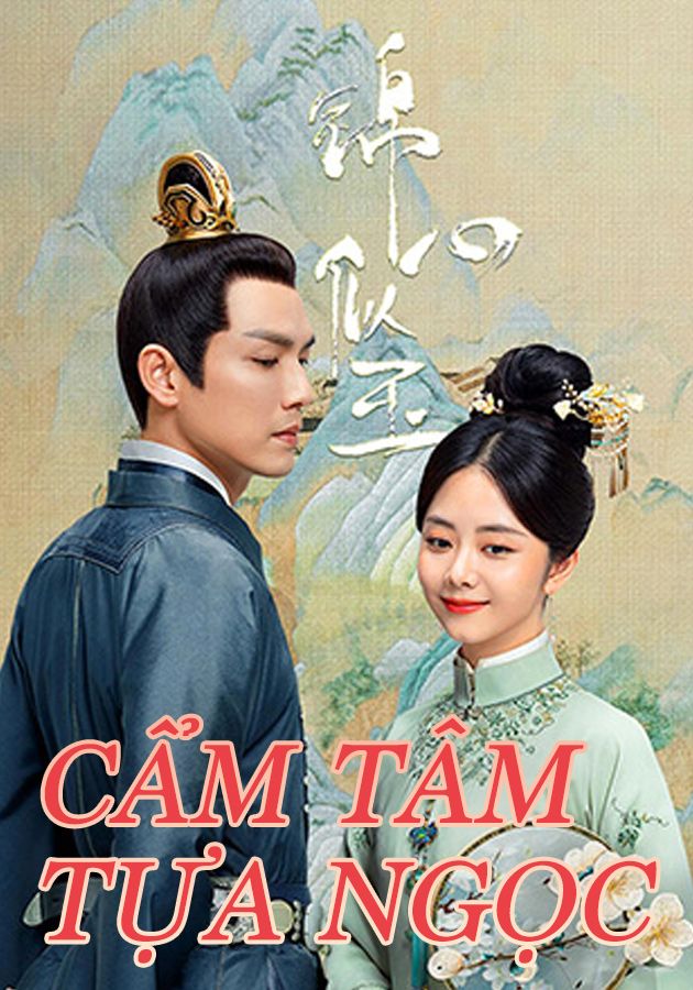 CẨM TÂM TỰA NGỌC-錦心似玉